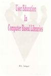User Education in Computer Based Libraries