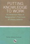 Putting Knowledge to Work : An American View of Ranganathan’s Five Laws of Library Science,