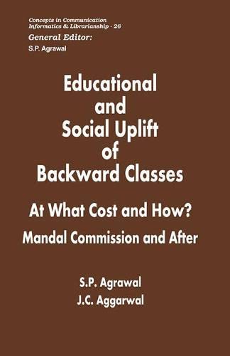 Educational and Social Uplift of Backward Classes: At What Cost and How? Mandal Commission and After