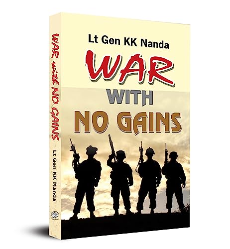 War With No Gains by Lt. Gen. K.K. Nanda