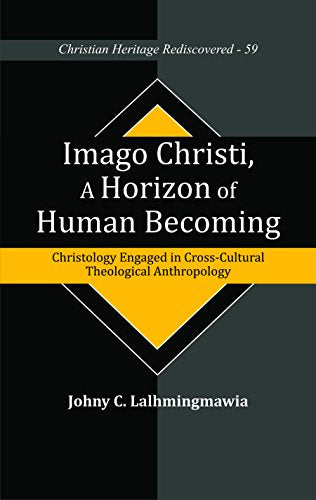 Imago Christi, A Horizon of Human Becoming : Christology Engaged in Cross-Cultural Theological Anthropology book cover