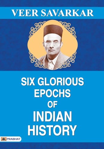 Six Glorious Epochs of Indian History by Veer Savarkar