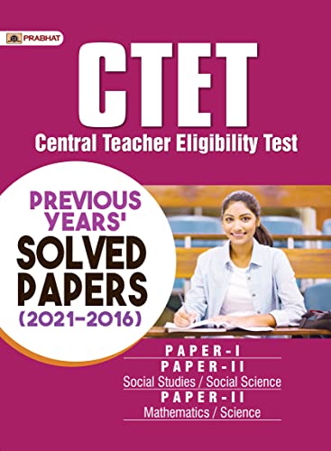 CTET Central Teacher Eligibility Test Previous Years’ Solved Papers (2021-2016) Paper-1 and Paper-2 by Team Prabhat