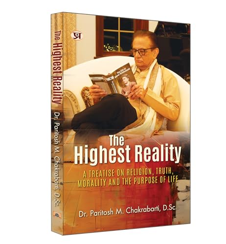 The Highest Reality | A Treatise on Religion, Truth, Morality and The Purpose of Life by Paritosh M. Chakrabarti