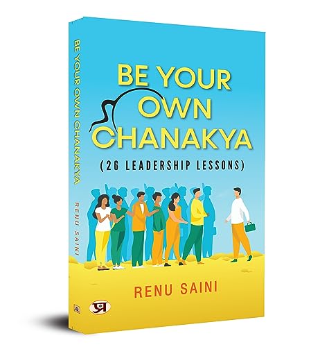 Be Your Own Chanakya by Renu Saini