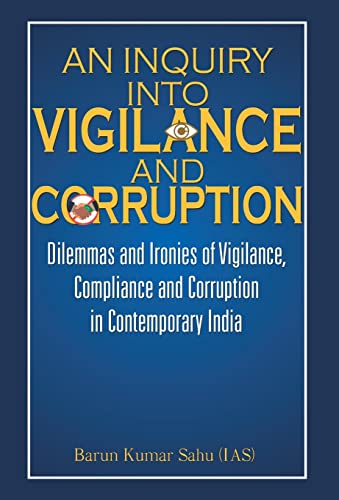 An Inquiry Into Vigilance and Corruption by Barun Kumar Sahu (Ias)