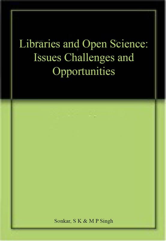 LIBRARIES AND OPEN SCIENCE: Issues, Challenges and opportunities