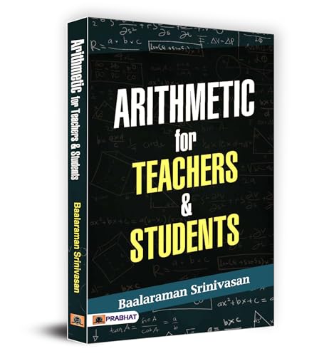 Arithmetic For Teachers & Students by Baalaraman Srinivasan
