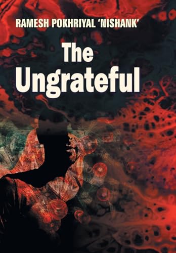 The Ungrateful by Ramesh Pokhrial 'Nishank'
