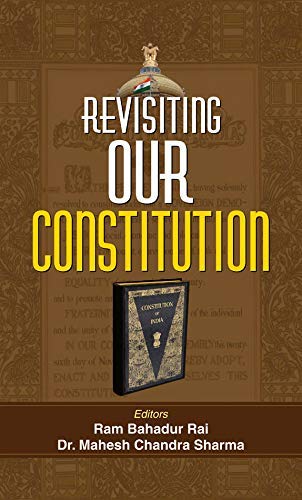 Revisiting Our Constitution by Ram Bahadur Rai; Dr. Mahesh Chandra Sharma