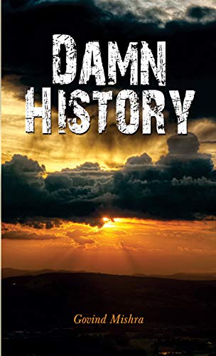 DAMN HISTORY by Govind Mishra