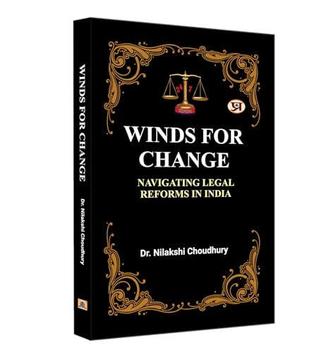 Winds of Change: Propelling Change in the Indian Judiciary (Navigating Legal Reforms in India) by Dr. Nilakshi Choudhury