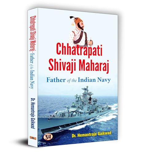 Chhatrapati Shivaji Maharaj: Father of The Indian Navy by Dr. Hemantraje Gaikwad