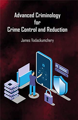 Advanced Criminology for Crime Control and Reduction