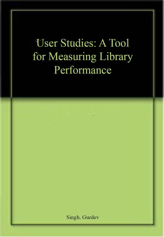 USER STUDIES: A Tool for Measuring Library Performance