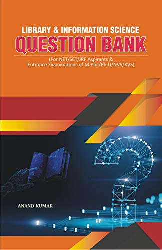 LIBRARY AND INFORMATION SCIENCE QUESTION BANK (For NET, SET, JRF Aspirants and Entrance Examinations of M.Phil., Ph.D., NVS, KVS) H.B.