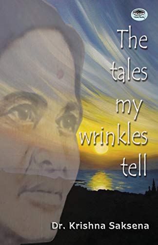 The Tales of My Wrinkles Tell by Dr. Krishna Saksena