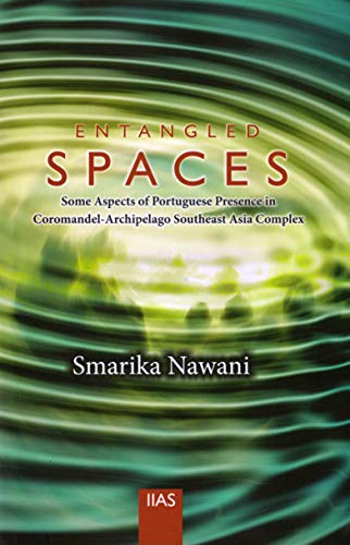 Entangled Spaces: Some Aspects of Portuguese Presence in Coromandel- Archipelago Southeast Asia Complex book cover
