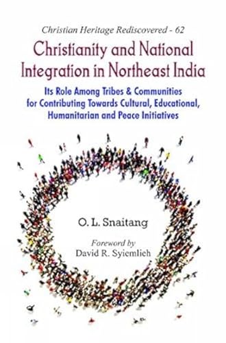 Christianity and National Integration in Northeast India : Its Role among Tribes and Communities for Contributing towards Cultural, Educational, Humanitarian and Peace Initiatives book cover