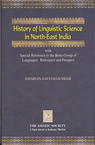 History of Linguistic Science in North-East india with special reference to the bodo group of language: Retrospect and Prospect book cover