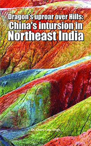 Dragons Uprour Over Hills Chinas Instrusion In North East India
