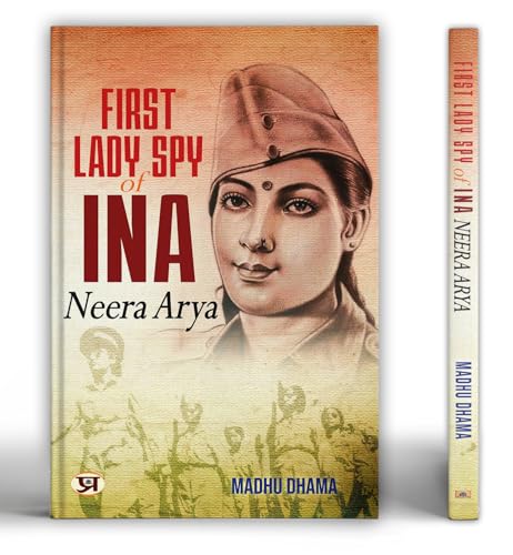 First Lady Spy Of INA: Neera Arya by Madhu Dhama