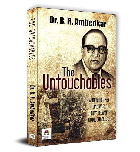 The Untouchables: Who Were They and Why They Became Untouchables? by Dr. B. R. Ambedkar