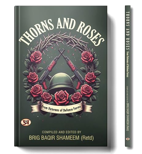 Thorns and Roses : From Veterans of Defence Forces by Ed. Brig Baqir Shameem