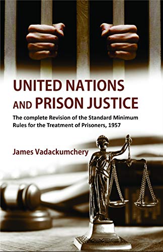 United Nations and Prison Justice: The Complete Revision of the Standard Minimum Rules for the Treatment of Prisoners, 1957