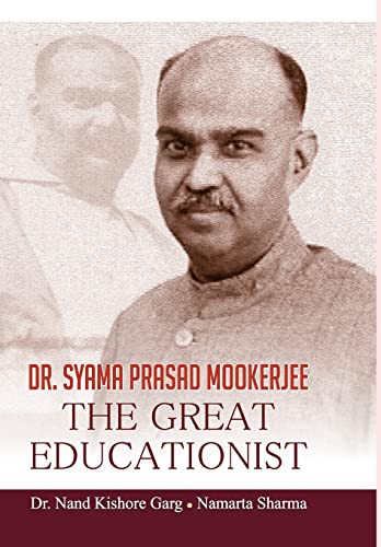 Dr. Syama Prasad Mookerjee The Great Educationist by Dr. Nand Kishore Garg; Namarta Sharma