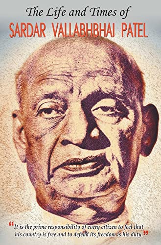 THE LIFE AND TIMES OF SARDAR VALLABHBHAI PATEL by SUSHIL KAPOOR