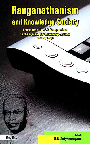 Rangnathanism and Knowledge Society: Relevance of Dr. S. R. Ranganathan in the Present Day Knowledge Society and Other Essays, 2011