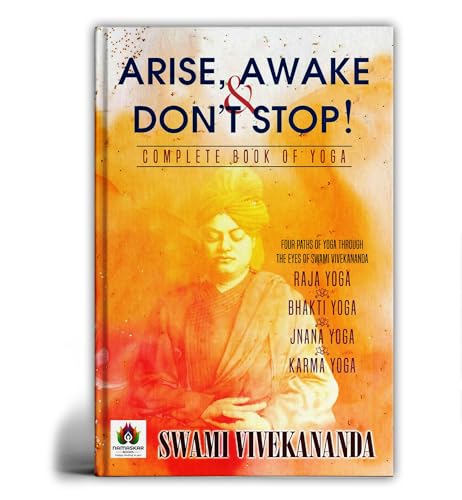 Arise, Awake & Don't Stop! Complete Book of Yoga by Swami Vivekananda