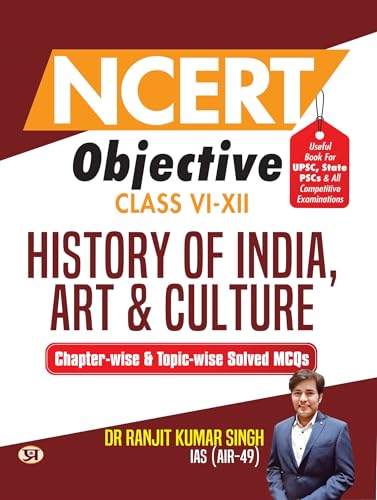NCERT Objective Class 6 To 12 History Of India, Art & Culture | Chapter-wise and Topic-wise 1300+ Solved MCQs Useful Book For UPSC, State PSCs & All Other Competitive Exams
by Dr Ranjit Kumar Singh, IAS (AIR-49)