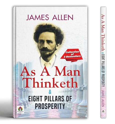 As A Man Thinketh & Eight Pillars of Prosperity by James Allen