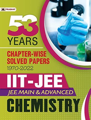 53 Previous Years IIT-JEE Main and Advanced Chapter-Wise Solved Papers 1970-2022 Chemistry by Dr. K G Ojha::Dr. Sunita