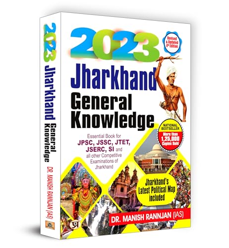 Jharkhand General Knowledge - 2023 : Essential Book for JPSC, JSSC, JTET, JSERC, SI and All Other Competitive Exam of Jharkhand by Dr. Manish Rannjan (IAS)