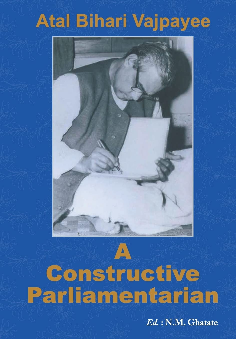 A Constructive Parliamentarian by Atal Bihari Vajpayee