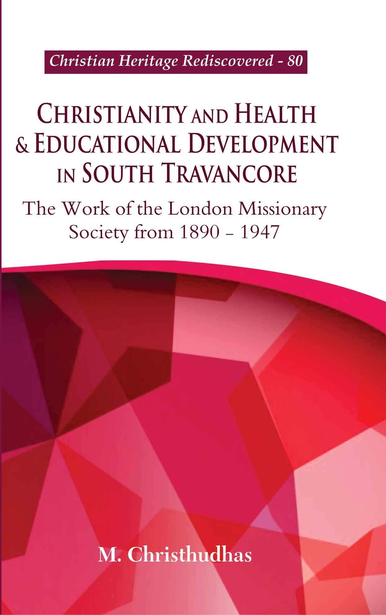 Christianity and Health & Educational Development in South Travancore : The Work of the London Missionary Society from 1890-1947 book cover
