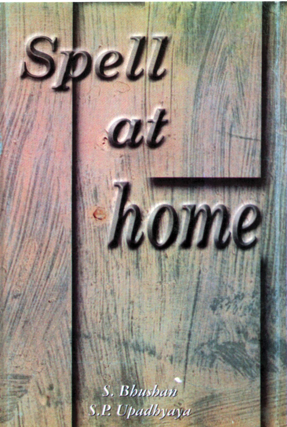 Spell at Home by S. Bhushan/ S.P. Upadhyaya