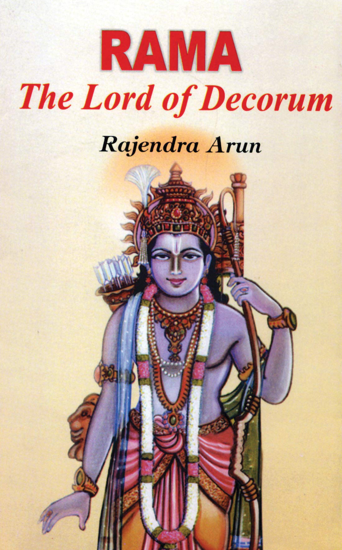 Rama : The Lord of Decorum by Rajendra Arun