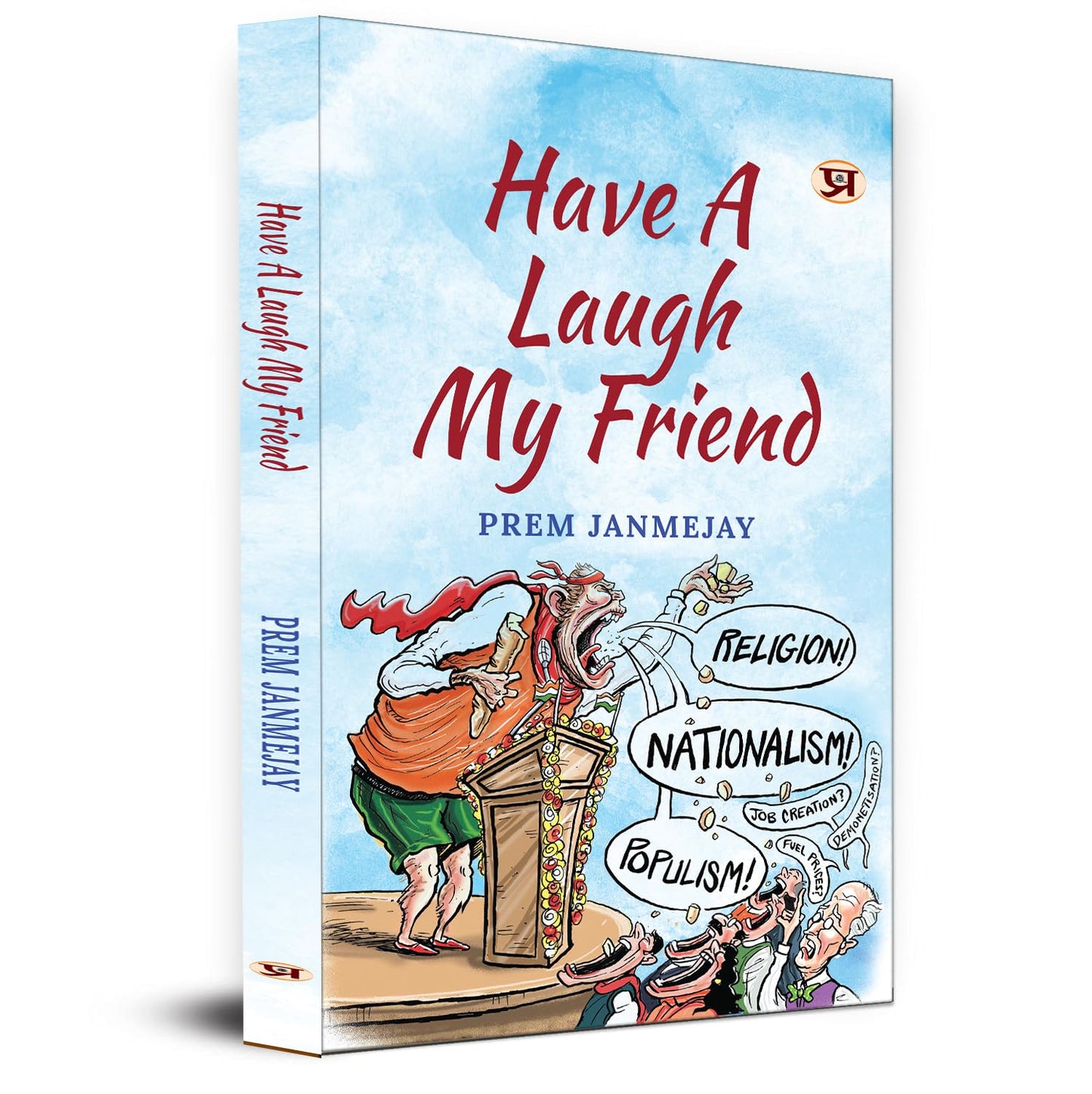 Have A Laugh My Friend Stinging with Love Collection of Prem Janmejay Satires by Prem Janmejay::Translated by Purabi Panwar