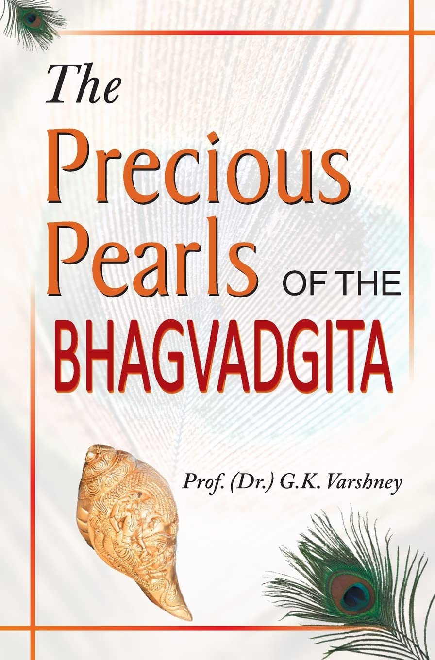 The Precious Pearls of the Bhagvadgita by Prof. G.K. Varshney
