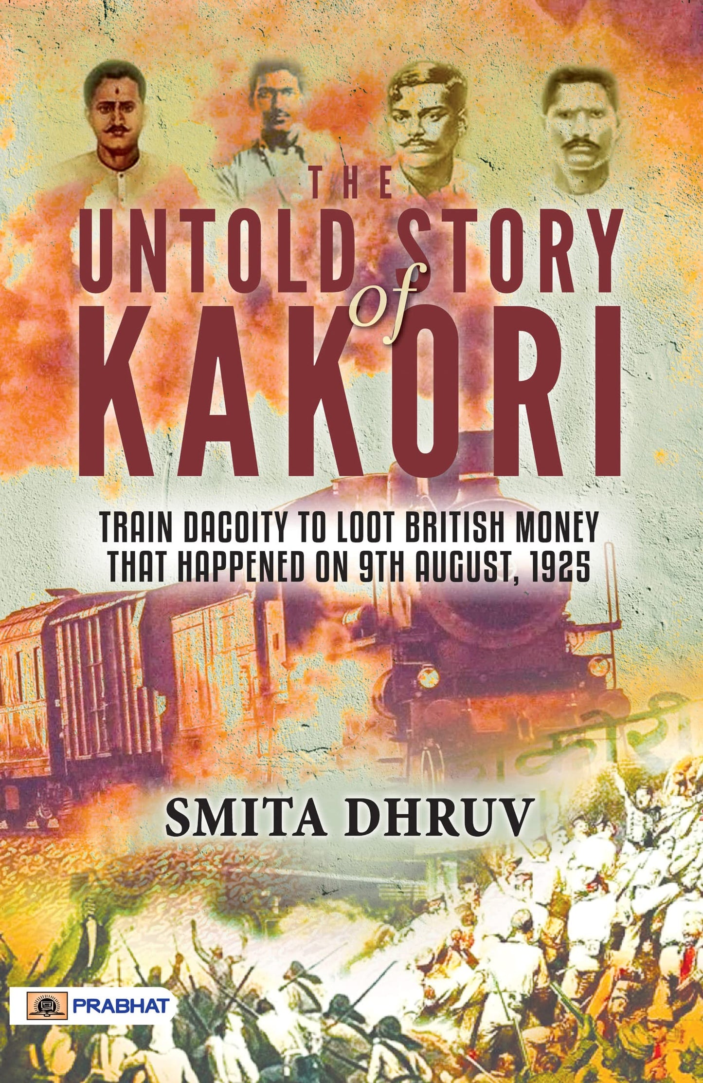 The Untold Story Of Kakori by Smita Dhruv
