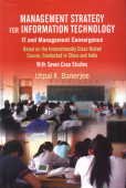 Management Strategy for Information Technology IT and Management Convergence: Based on the Internationally Class-Tested Course, Conducted in China and India with Seven case Studies