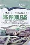 Small Change Big Problems: Detecting and Preventing Financial Misconduct in Your Library,