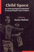 Child Space: An Anthropological Exploration of Young People's Use of Space