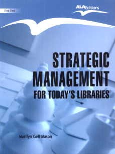 Strategic Management for Today’s Libraries,