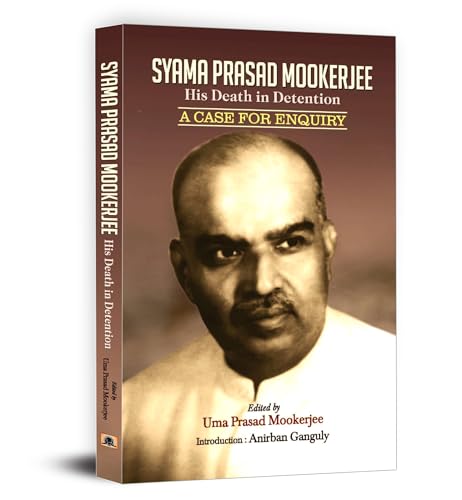 Syama Prasad Mookerjee : His Death In Detention by Uma Prasad Mookerjee