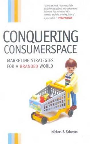 Conquering Consumerspace – Marketing Strategies for A Branded World